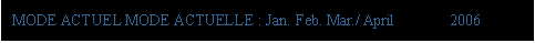 eLXg {bNX: MODE ACTUEL MODE ACTUELLE : Jan. Feb. Mar./ April       2006