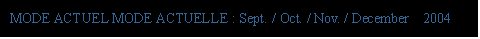 eLXg {bNX: MODE ACTUEL MODE ACTUELLE : Sept. / Oct. / Nov. / December  2004