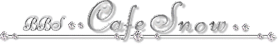 BBS   ** Cafe�@Snow ** 
