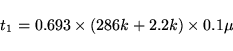 \begin{displaymath}
t_{1}=0.693\times (286k+2.2k)\times 0.1\mu \end{displaymath}
