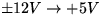 $\pm12V\rightarrow+5V$