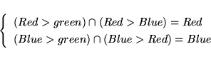 \begin{displaymath}
\left\{
\begin{array}
{l}
(Red \gt green) \cap (Red \gt Bl...
...t green) \cap (Blue \gt Red) = Blue \\
\end{array} \right.
\end{displaymath}