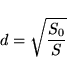 \begin{displaymath}
d = \sqrt{\frac{S_0}{S}}
\end{displaymath}