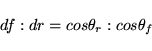 \begin{displaymath}
df:dr = cos \theta_r : cos \theta_f
\end{displaymath}